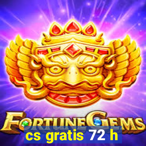 cs gratis 72 h